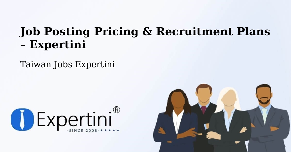 Job Posting Pricing & Recruitment Plans – Taichung - Taichung, Taiwan Jobs Expertini